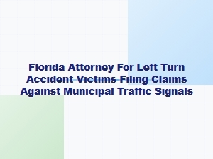 Florida Attorney for Left-Turn Accident Claims