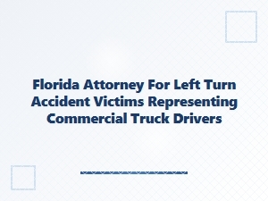 Florida Truck Accident Attorney for Left-Turn Collisions