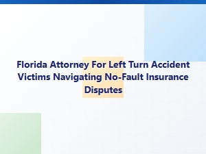 Florida Attorney for Left Turn Accident No-Fault Claims